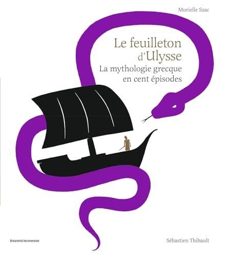 Mythologie grecque en cent épisodes (La) : Le feuilleton d'Ulysse